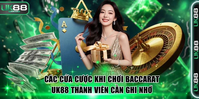 Các cửa cược khi chơi Baccarat UK88 thành viên cần ghi nhớ