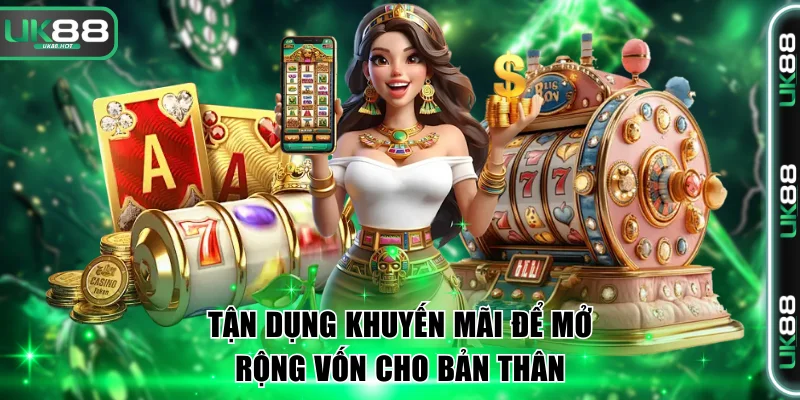Tận dụng tối đa khuyến mãi để mở rộng vốn cho bản thân