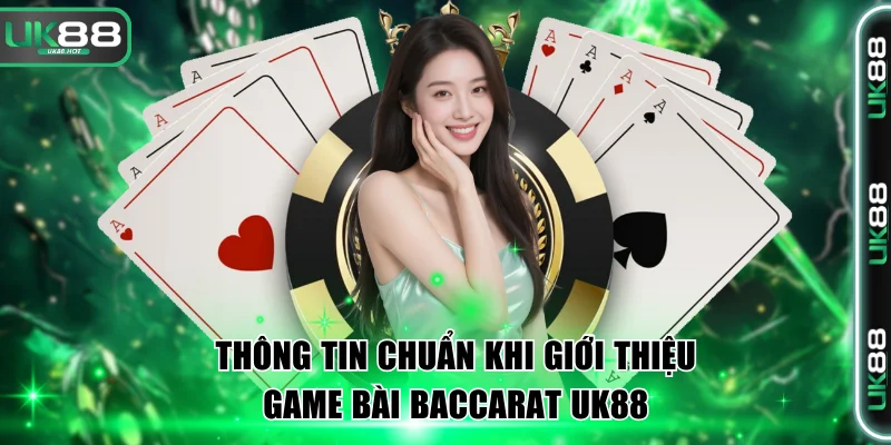 Thông tin chuẩn khi giới thiệu game bài Baccarat UK88